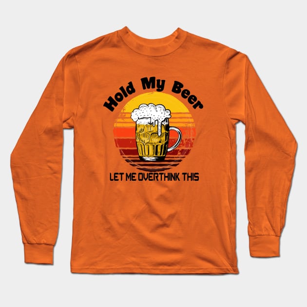 Hold My Beer Tshirt Long Sleeve T-Shirt by CreatingChaos